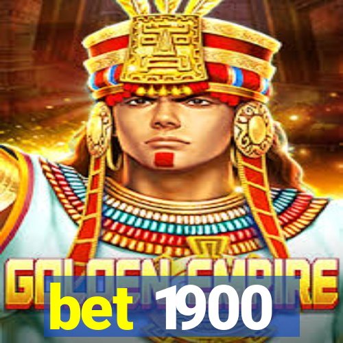 bet 1900
